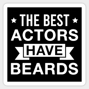 The Best Actors Have Beards - Funny Bearded Actor Men Sticker
